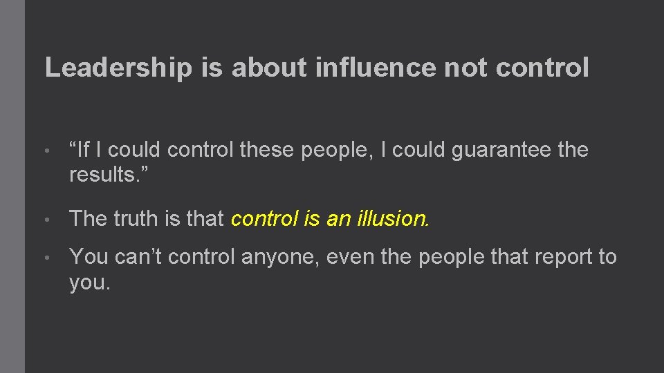 Leadership is about influence not control • “If I could control these people, I