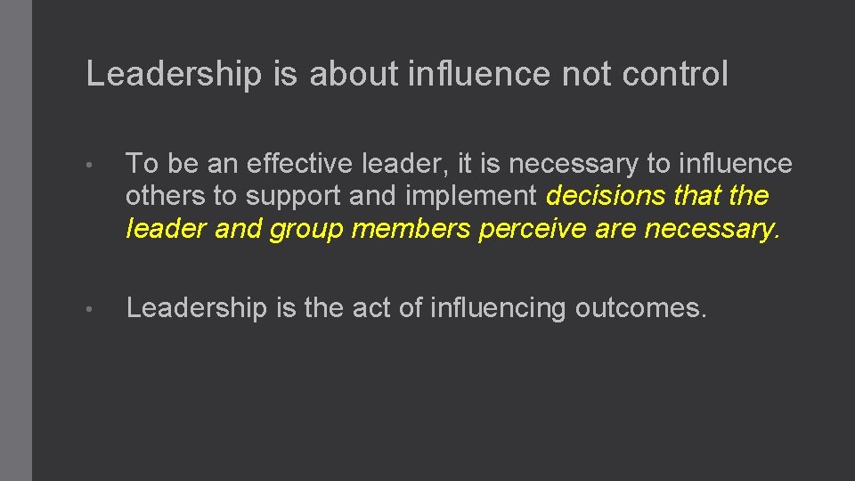 Leadership is about influence not control • To be an effective leader, it is