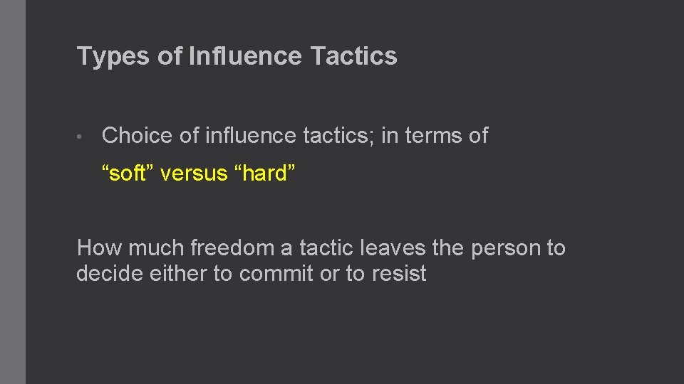 Types of Influence Tactics • Choice of influence tactics; in terms of “soft” versus