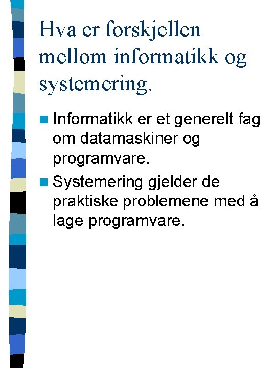 Hva er forskjellen mellom informatikk og systemering. n Informatikk er et generelt fag om