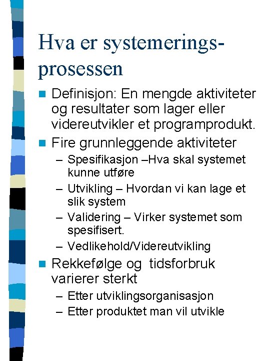 Hva er systemeringsprosessen Definisjon: En mengde aktiviteter og resultater som lager eller videreutvikler et