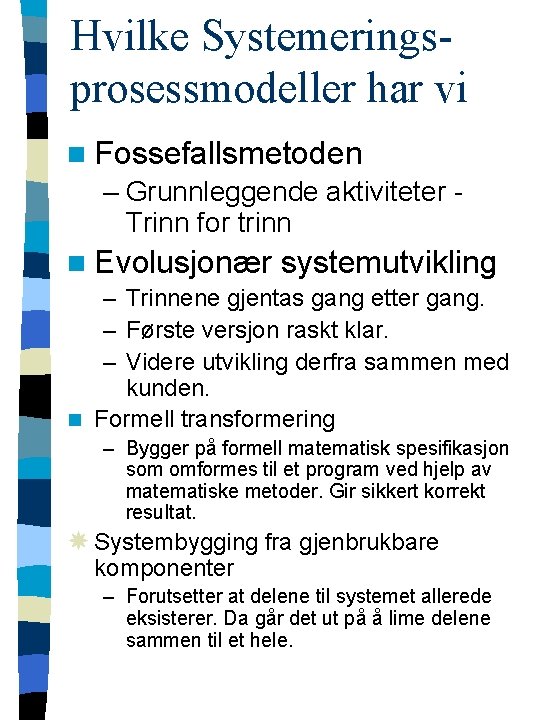 Hvilke Systemeringsprosessmodeller har vi n Fossefallsmetoden – Grunnleggende aktiviteter Trinn for trinn n Evolusjonær