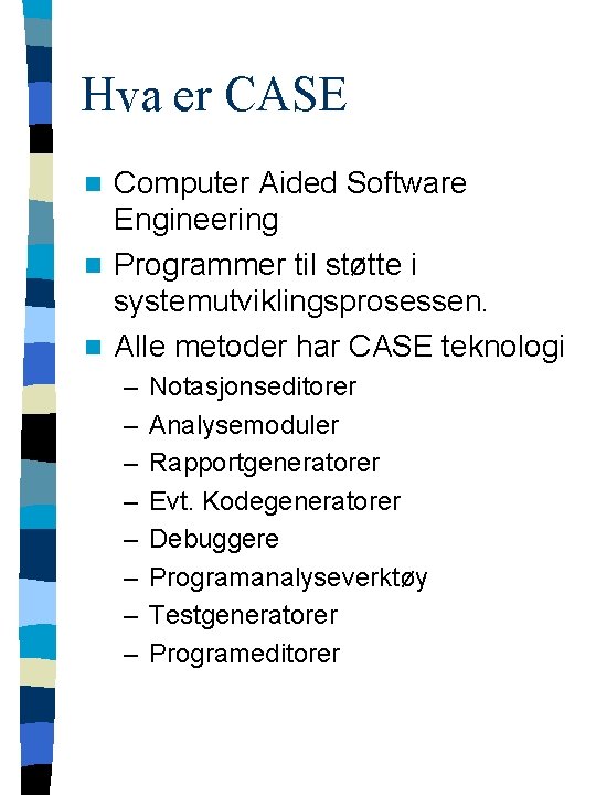Hva er CASE Computer Aided Software Engineering n Programmer til støtte i systemutviklingsprosessen. n