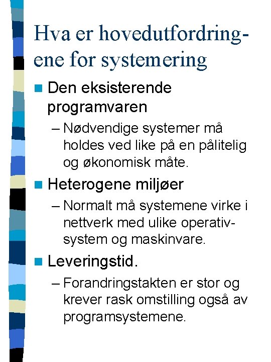 Hva er hovedutfordringene for systemering n Den eksisterende programvaren – Nødvendige systemer må holdes