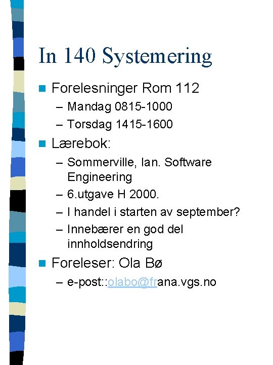 In 140 Systemering n Forelesninger Rom 112 – Mandag 0815 -1000 – Torsdag 1415