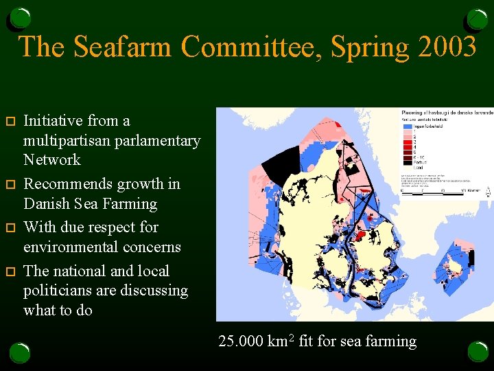 The Seafarm Committee, Spring 2003 o o Initiative from a multipartisan parlamentary Network Recommends