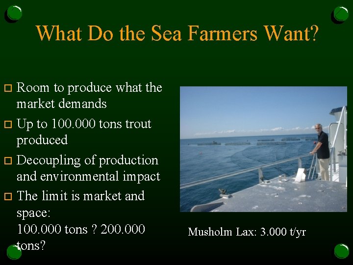 What Do the Sea Farmers Want? Room to produce what the market demands o