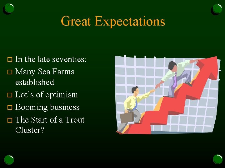 Great Expectations In the late seventies: o Many Sea Farms established o Lot’s of
