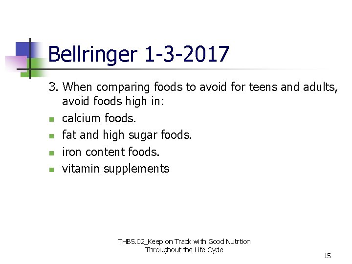 Bellringer 1 -3 -2017 3. When comparing foods to avoid for teens and adults, Bellringer 1 -3 -2017 3. When comparing foods to avoid for teens and adults,