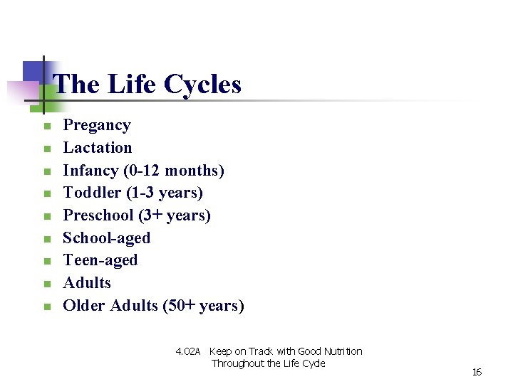 The Life Cycles n n n n n Pregancy Lactation Infancy (0 -12 months) The Life Cycles n n n n n Pregancy Lactation Infancy (0 -12 months)