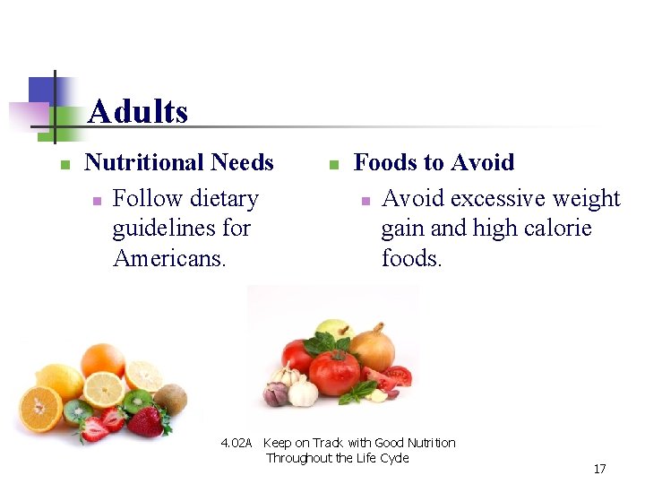 Adults n Nutritional Needs n Follow dietary guidelines for Americans. n Foods to Avoid Adults n Nutritional Needs n Follow dietary guidelines for Americans. n Foods to Avoid