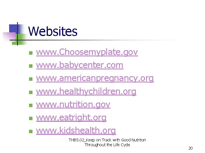 Websites n n n n www. Choosemyplate. gov www. babycenter. com www. americanpregnancy. org Websites n n n n www. Choosemyplate. gov www. babycenter. com www. americanpregnancy. org