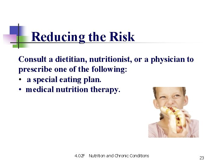 Reducing the Risk Consult a dietitian, nutritionist, or a physician to prescribe one of Reducing the Risk Consult a dietitian, nutritionist, or a physician to prescribe one of