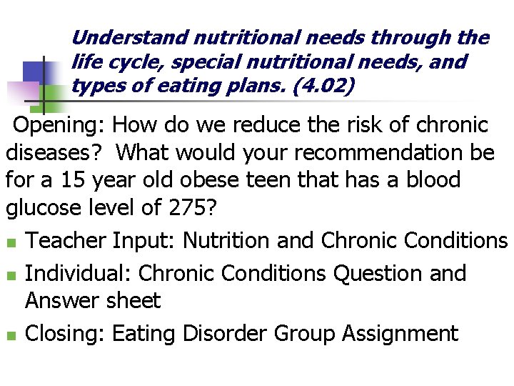 Understand nutritional needs through the life cycle, special nutritional needs, and types of eating Understand nutritional needs through the life cycle, special nutritional needs, and types of eating