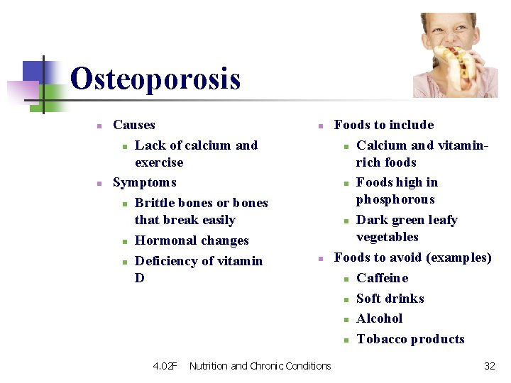 Osteoporosis n n Causes n Lack of calcium and exercise Symptoms n Brittle bones Osteoporosis n n Causes n Lack of calcium and exercise Symptoms n Brittle bones