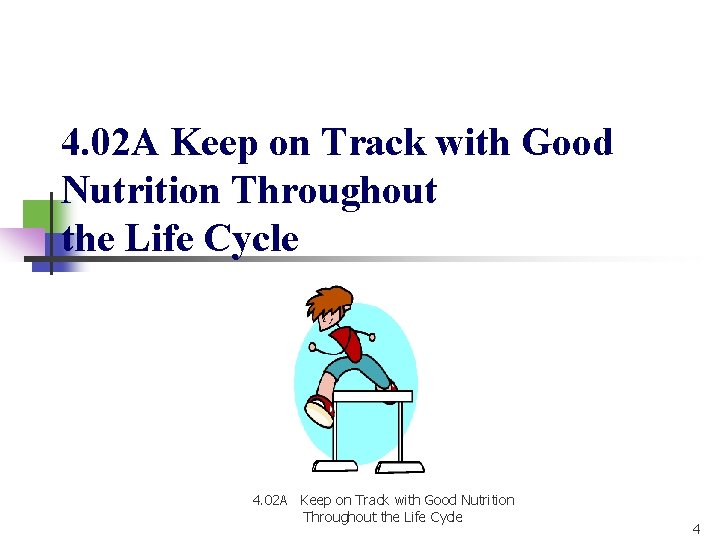 4. 02 A Keep on Track with Good Nutrition Throughout the Life Cycle 4 4. 02 A Keep on Track with Good Nutrition Throughout the Life Cycle 4