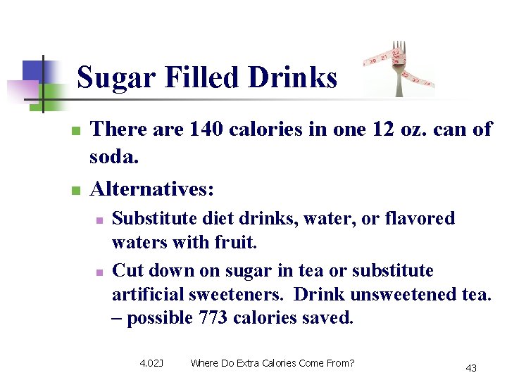 Sugar Filled Drinks n n There are 140 calories in one 12 oz. can Sugar Filled Drinks n n There are 140 calories in one 12 oz. can