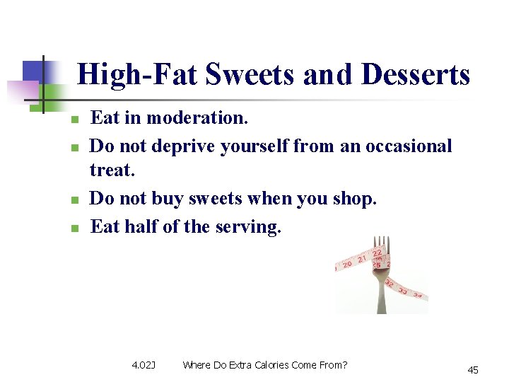 High-Fat Sweets and Desserts n n Eat in moderation. Do not deprive yourself from High-Fat Sweets and Desserts n n Eat in moderation. Do not deprive yourself from
