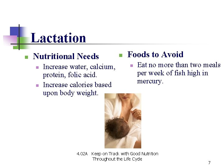 Lactation n Nutritional Needs n n Increase water, calcium, protein, folic acid. Increase calories Lactation n Nutritional Needs n n Increase water, calcium, protein, folic acid. Increase calories