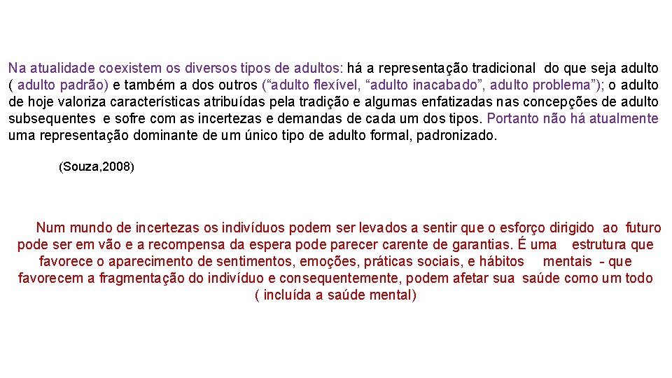 Na atualidade coexistem os diversos tipos de adultos: há a representação tradicional do que