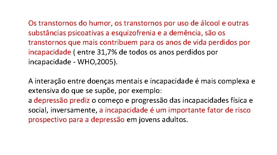 Os transtornos do humor, os transtornos por uso de álcool e outras substâncias psicoativas Os transtornos do humor, os transtornos por uso de álcool e outras substâncias psicoativas