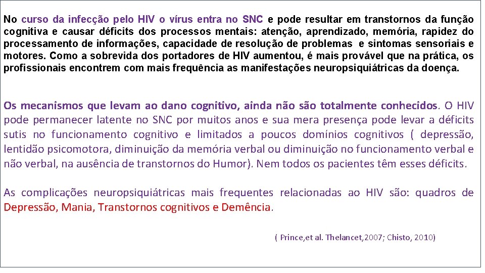 No curso da infecção pelo HIV o vírus entra no SNC e pode resultar