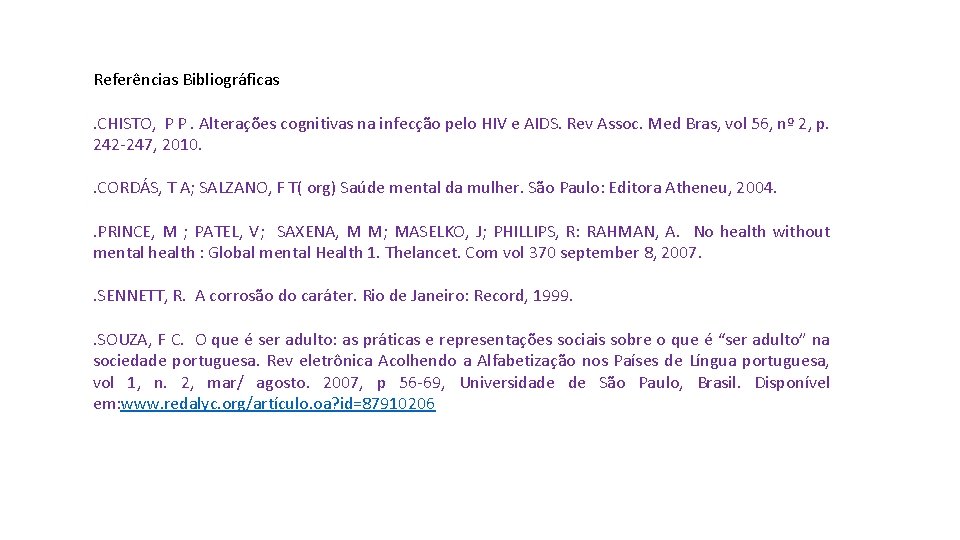 Referências Bibliográficas. CHISTO, P P. Alterações cognitivas na infecção pelo HIV e AIDS. Rev