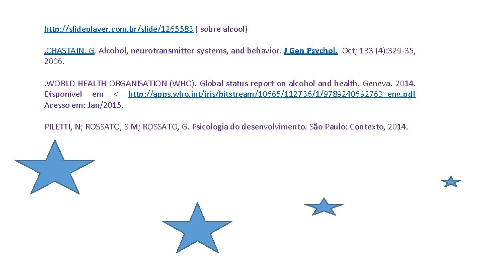 http: //slideplayer. com. br/slide/1265583 ( sobre álcool). CHASTAIN, G. Alcohol, neurotransmitter systems, and behavior.