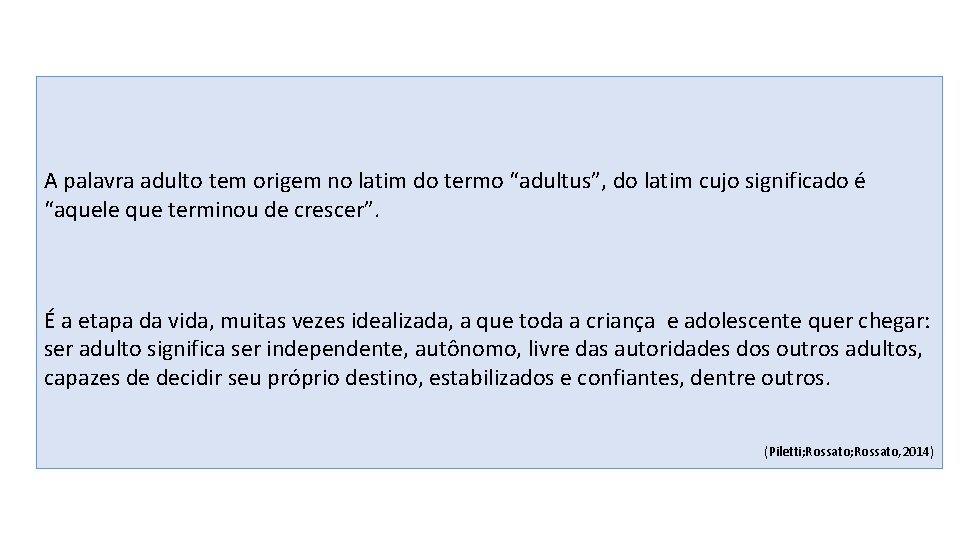 A palavra adulto tem origem no latim do termo “adultus”, do latim cujo significado