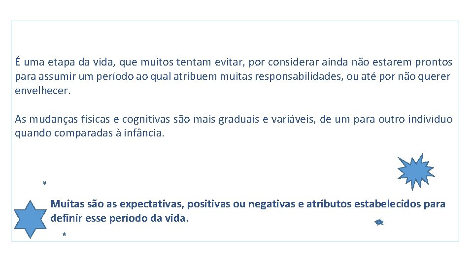 É uma etapa da vida, que muitos tentam evitar, por considerar ainda não estarem