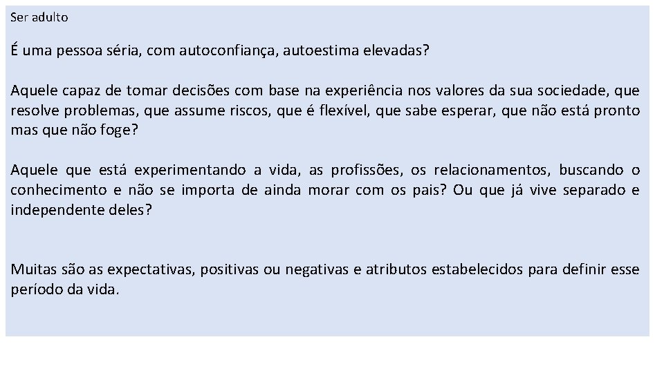 Ser adulto É uma pessoa séria, com autoconfiança, autoestima elevadas? Aquele capaz de tomar