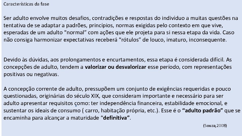 Características da fase Ser adulto envolve muitos desafios, contradições e respostas do indivíduo a