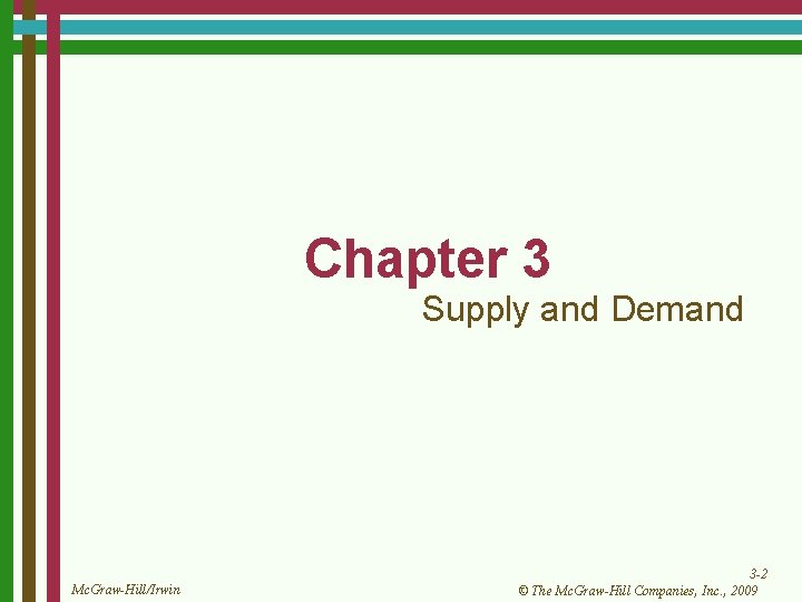 Chapter 3 Supply and Demand Mc. Graw-Hill/Irwin 3 -2 © The Mc. Graw-Hill Companies,