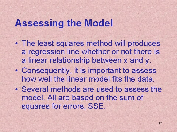 Assessing the Model • The least squares method will produces a regression line whether