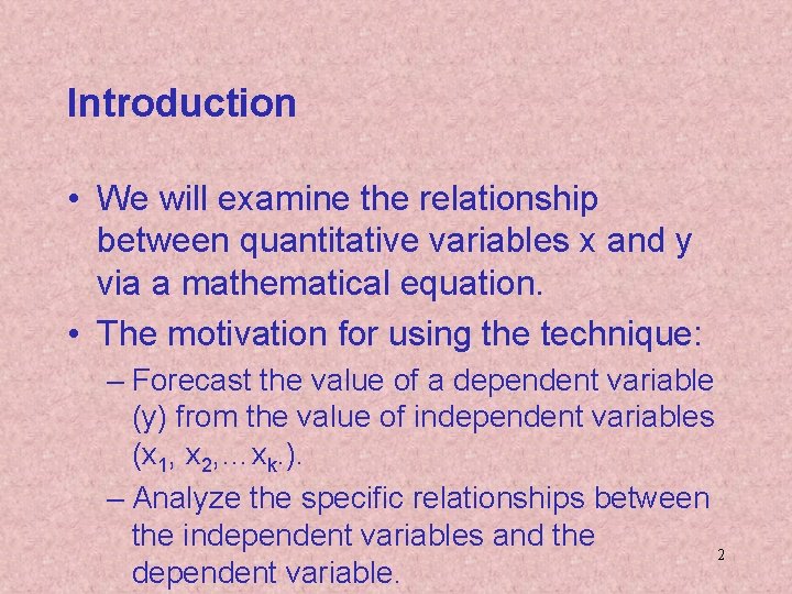 Introduction • We will examine the relationship between quantitative variables x and y via