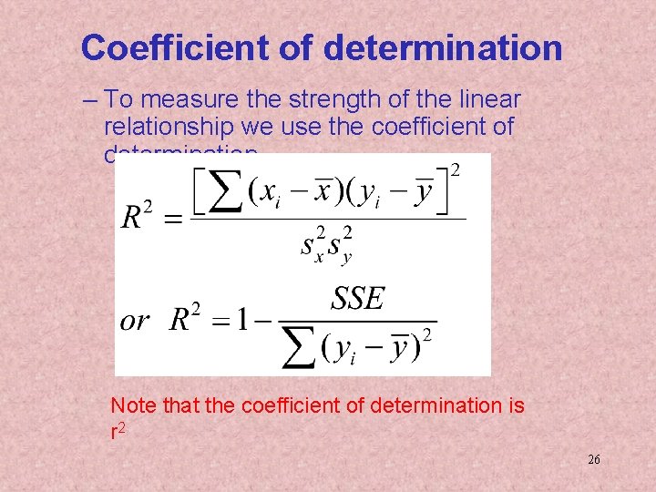 Coefficient of determination – To measure the strength of the linear relationship we use