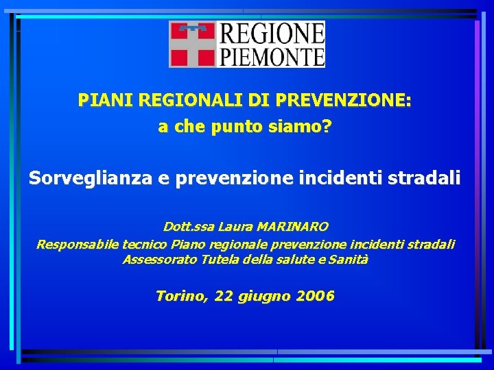 PIANI REGIONALI DI PREVENZIONE: a che punto siamo? Sorveglianza e prevenzione incidenti stradali Dott.