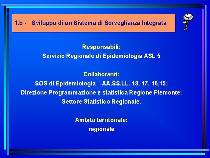 1. b - Sviluppo di un Sistema di Sorveglianza Integrata Responsabili: Servizio Regionale di