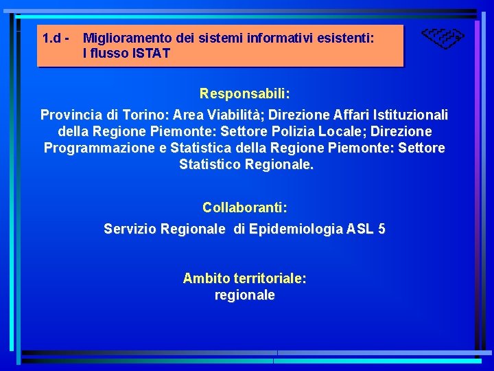 1. d - Miglioramento dei sistemi informativi esistenti: l flusso ISTAT Responsabili: Provincia di