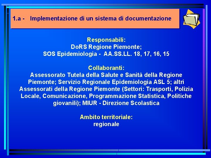 1. a - Implementazione di un sistema di documentazione Responsabili: Do. RS Regione Piemonte;