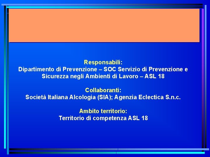 Responsabili: Dipartimento di Prevenzione – SOC Servizio di Prevenzione e Sicurezza negli Ambienti di