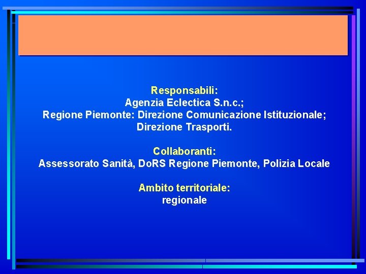 Responsabili: Agenzia Eclectica S. n. c. ; Regione Piemonte: Direzione Comunicazione Istituzionale; Direzione Trasporti.