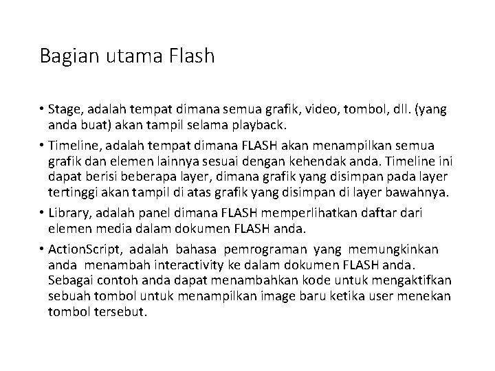 Bagian utama Flash • Stage, adalah tempat dimana semua grafik, video, tombol, dll. (yang Bagian utama Flash • Stage, adalah tempat dimana semua grafik, video, tombol, dll. (yang