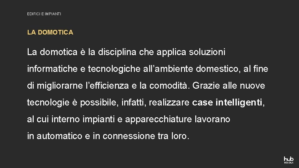 EDIFICI E IMPIANTI LA DOMOTICA La domotica è la disciplina che applica soluzioni informatiche