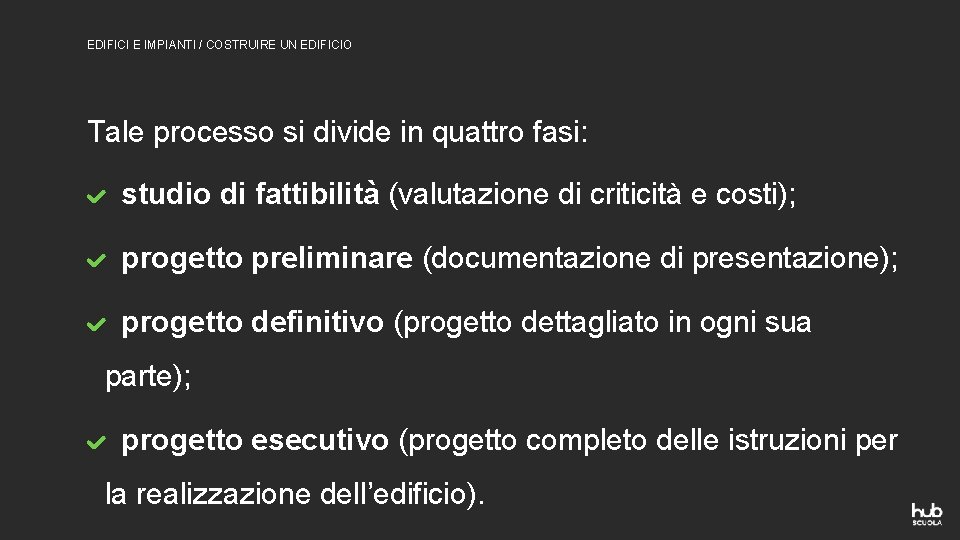 EDIFICI E IMPIANTI / COSTRUIRE UN EDIFICIO Tale processo si divide in quattro fasi: