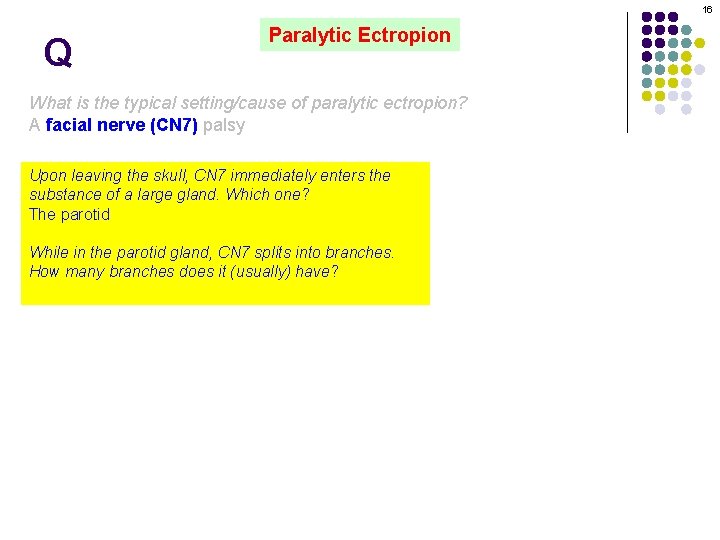 16 Q Paralytic Ectropion What is the typical setting/cause of paralytic ectropion? A facial