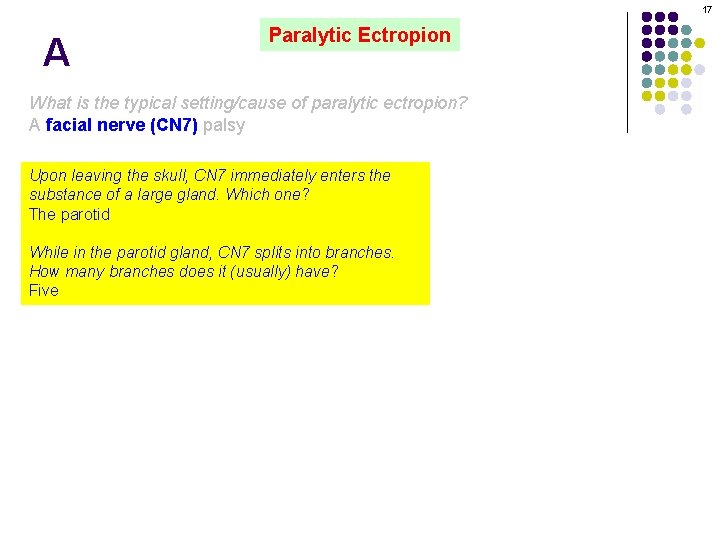 17 A Paralytic Ectropion What is the typical setting/cause of paralytic ectropion? A facial