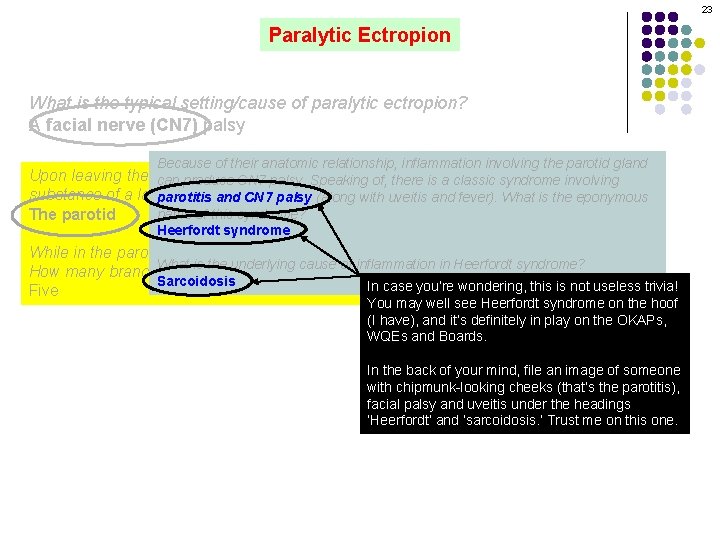 23 Paralytic Ectropion What is the typical setting/cause of paralytic ectropion? A facial nerve