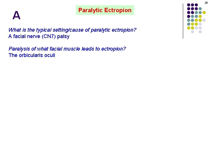 26 A Paralytic Ectropion What is the typical setting/cause of paralytic ectropion? A facial