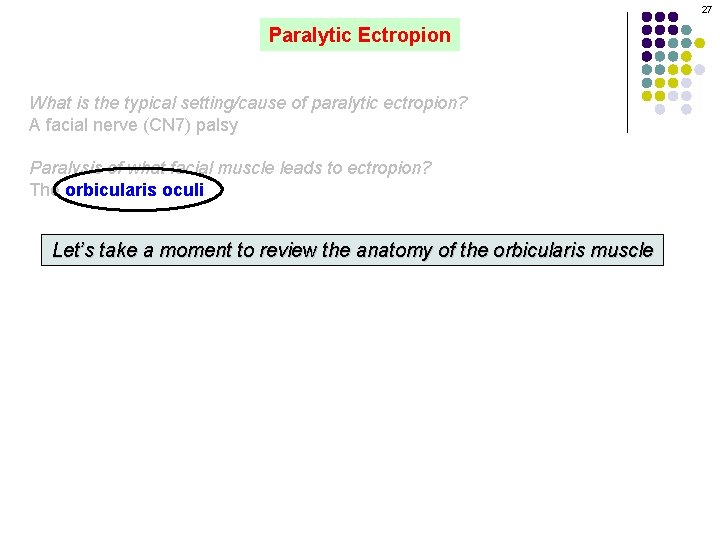 27 Paralytic Ectropion What is the typical setting/cause of paralytic ectropion? A facial nerve